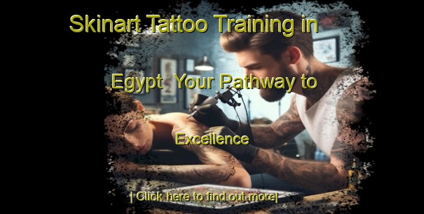 Skinart Tattoo Training in Egypt | Your Pathway to Excellence-Egypt